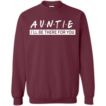 Load image into Gallery viewer, Auntie – I’ll Be There For You – Funny Mother’s Day, Birthday Gift For Auntie, New Auntie - Sweatshirt