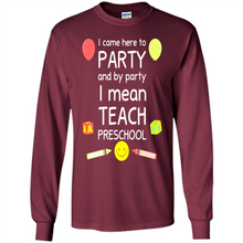 Load image into Gallery viewer, Came to Party By Party I Mean Teach Preschool Mother’s - Long Sleeve T-Shirt