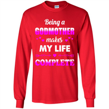 Load image into Gallery viewer, Being A Godmother Makes My Life Complete Funny mother’s day Gift For Beloved Godmother - Long Sleeve T-Shirt