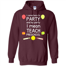 Load image into Gallery viewer, Came to Party By Party I Mean Teach Preschool Mother’s - Hoodie
