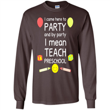 Load image into Gallery viewer, Came to Party By Party I Mean Teach Preschool Mother’s - Long Sleeve T-Shirt
