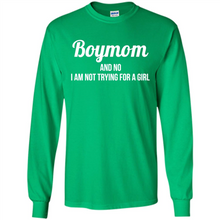 Load image into Gallery viewer, Boy Mom And No I Am Not Trying For A Girl Funny Gift On mother’s day - Long Sleeve T-Shirt