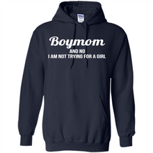 Load image into Gallery viewer, Boy Mom And No I Am Not Trying For A Girl Funny Gift On mother’s day - Hoodie