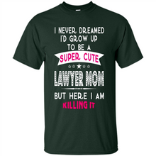 Load image into Gallery viewer, A Super cute Lawyer Mom Mother’s Day Gift ideas Funny - Shirt