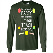 Load image into Gallery viewer, Came to Party By Party I Mean Teach Preschool Mother’s - Long Sleeve T-Shirt