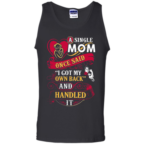 A Single Mom Once Said I Got My Own Back Mother’s Day - Tank Top