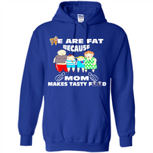 Load image into Gallery viewer, Family We Are Fat Because Mom Makes Tasty Food Mother Day - Hoodie