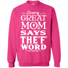 Load image into Gallery viewer, Every Great Mom Says The F Word Mother’s Day - Sweatshirt