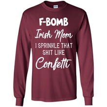 Load image into Gallery viewer, F-Bomb Irish mom I sprinkle that shit like confetti - Long Sleeve T-Shirt