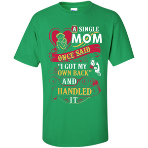 A Single Mom Once Said I Got My Own Back Mother’s Day - Shirt