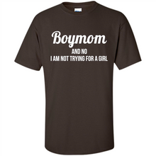 Load image into Gallery viewer, Boy Mom And No I Am Not Trying For A Girl Funny Gift On mother’s day - Shirt