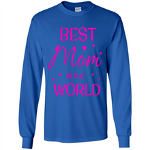 Load image into Gallery viewer, Best Mom in the World Mother’s Day - Long Sleeve T-Shirt