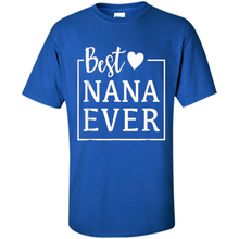 Load image into Gallery viewer, Best Nana Ever T Shirt Birthday Mothers Day For Grandma - Shirt