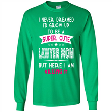 Load image into Gallery viewer, A Super cute Lawyer Mom Mother’s Day Gift ideas Funny - Long Sleeve T-Shirt