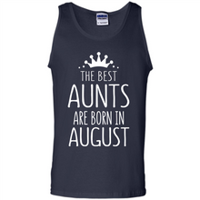 Load image into Gallery viewer, August Girl Gift Sweatshirt – The Best Aunts Are Born August Funny Birthday, Mother’s Day - Tank Top