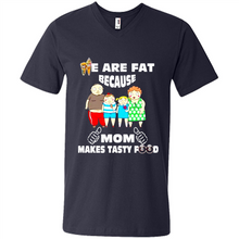 Load image into Gallery viewer, Family We Are Fat Because Mom Makes Tasty Food Mother Day - Men's V-Neck
