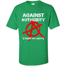 Load image into Gallery viewer, Anarchy Against Authority Except Mom’s Mother’s Day - Shirt