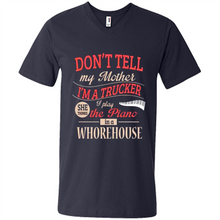 Load image into Gallery viewer, Don’t Tell My Mother I’m A Trucker I Play The Piano In A Whorehouse Mother Day - Men's V-Neck