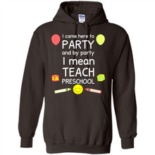 Load image into Gallery viewer, Came to Party By Party I Mean Teach Preschool Mother’s - Hoodie