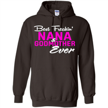 Load image into Gallery viewer, Best Freakin’ Nana &amp; Godmother Ever – Funny Gift - Hoodie
