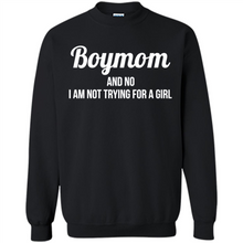 Load image into Gallery viewer, Boy Mom And No I Am Not Trying For A Girl Funny Gift On mother’s day - Sweatshirt