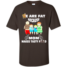 Load image into Gallery viewer, Family We Are Fat Because Mom Makes Tasty Food Mother Day - Shirt