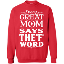Load image into Gallery viewer, Every Great Mom Says The F Word Mother’s Day - Sweatshirt