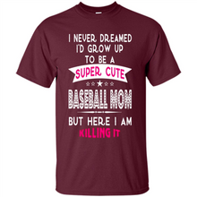Load image into Gallery viewer, A Super cute Baseball Mom Mother’s Day Gift ideas Funny - Shirt