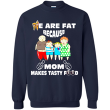Load image into Gallery viewer, Family We Are Fat Because Mom Makes Tasty Food Mother Day - Sweatshirt