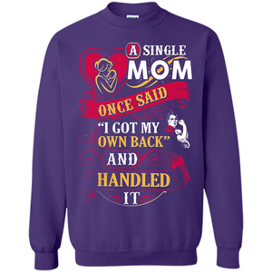 A Single Mom Once Said I Got My Own Back Mother’s Day - Sweatshirt