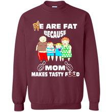 Load image into Gallery viewer, Family We Are Fat Because Mom Makes Tasty Food Mother Day - Sweatshirt