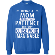 Load image into Gallery viewer, Being A Mom Taught Me Patience – Awesome Gift On Mother’s Day - Sweatshirt