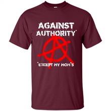 Load image into Gallery viewer, Anarchy Against Authority Except Mom’s Mother’s Day - Shirt