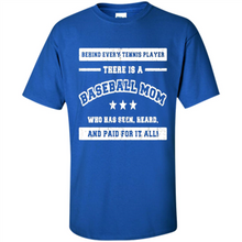 Load image into Gallery viewer, Behind Every Baseball Player, There Is A Baseball Mom. Who Has S Mother’s Day - Shirt