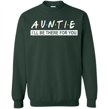 Load image into Gallery viewer, Auntie – I’ll Be There For You Sweatshirt – Funny Mother’s Day, Birthday Gift For Auntie - Sweatshirt