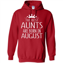 Load image into Gallery viewer, August Girl Gift Sweatshirt – The Best Aunts Are Born August Funny Birthday, Mother’s Day - Hoodie