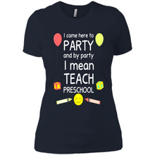 Load image into Gallery viewer, Came to Party By Party I Mean Teach Preschool Mother’s - Ladies' Boyfriend T-Shirt