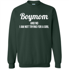 Load image into Gallery viewer, Boy Mom And No I Am Not Trying For A Girl Funny Gift On mother’s day - Sweatshirt
