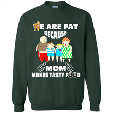 Load image into Gallery viewer, Family We Are Fat Because Mom Makes Tasty Food Mother Day - Sweatshirt