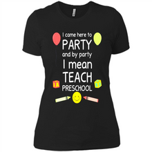 Load image into Gallery viewer, Came to Party By Party I Mean Teach Preschool Mother’s - Ladies' Boyfriend T-Shirt