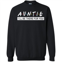 Load image into Gallery viewer, Auntie – I’ll Be There For You Sweatshirt – Funny Mother’s Day, Birthday Gift For Auntie - Sweatshirt