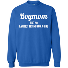 Load image into Gallery viewer, Boy Mom And No I Am Not Trying For A Girl Funny Gift On mother’s day - Sweatshirt