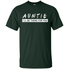 Load image into Gallery viewer, Auntie – I’ll Be There For You Sweatshirt – Funny Mother’s Day, Birthday Gift For Auntie - Shirt