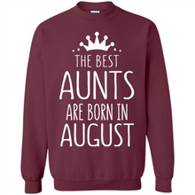Load image into Gallery viewer, August Girl Gift Sweatshirt – The Best Aunts Are Born August Funny Birthday, Mother’s Day - Sweatshirt