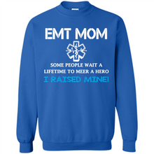 Load image into Gallery viewer, Emt Mom Some People Wait A Lifetime To Meet A Hero I Raised Mine Mother Day - Sweatshirt
