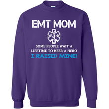 Load image into Gallery viewer, Emt Mom Some People Wait A Lifetime To Meet A Hero I Raised Mine Mother Day - Sweatshirt