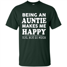 Load image into Gallery viewer, Being An Auntie Makes Me Happy, You Not So Much Funny mother’s day Gift - Shirt