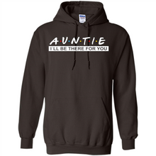 Load image into Gallery viewer, Auntie – I’ll Be There For You Sweatshirt – Funny Mother’s Day, Birthday Gift For Auntie - Hoodie