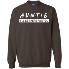 Load image into Gallery viewer, Auntie – I’ll Be There For You Sweatshirt – Funny Mother’s Day, Birthday Gift For Auntie - Sweatshirt