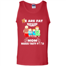 Load image into Gallery viewer, Family We Are Fat Because Mom Makes Tasty Food Mother Day - Tank Top